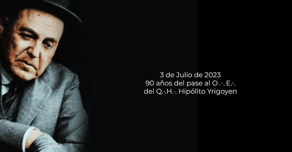 Lee más sobre el artículo 90 años del pase al O∴E∴ del Q∴H∴ Hipólito Yrigoyen