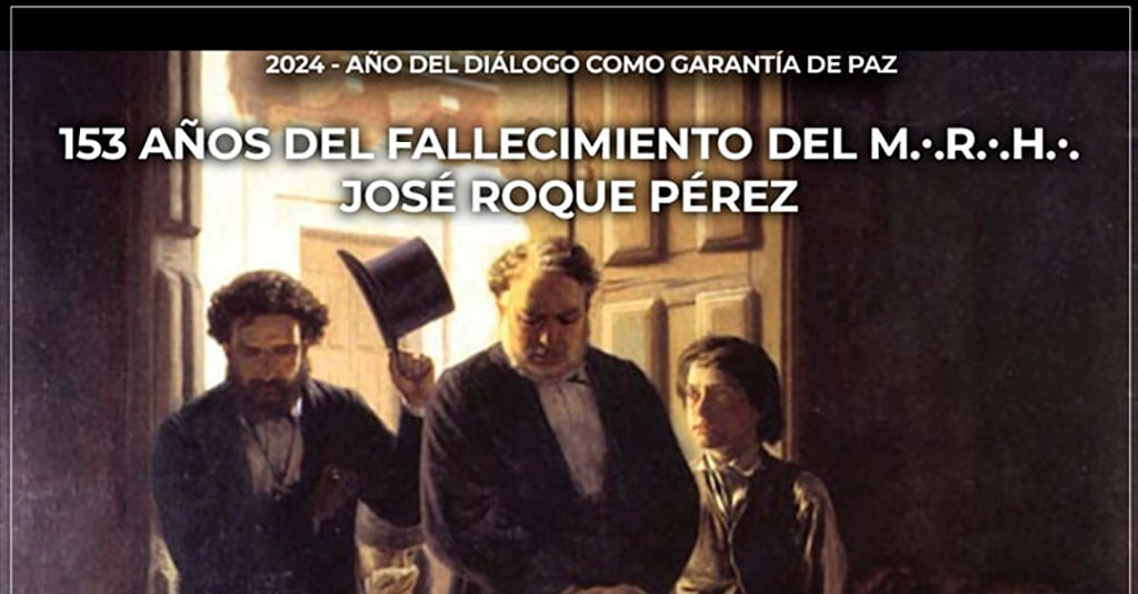 A 153 años del fallecimiento de nuestro Muy Respetable Hermano José Roque Pérez