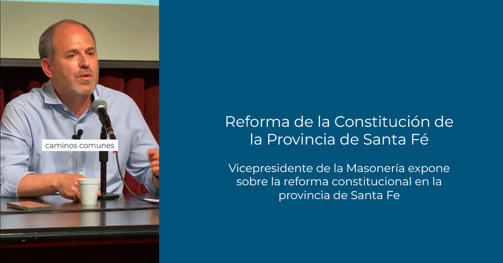Lee más sobre el artículo Vicepresidente de la Masonería | Reforma constitucional en Santa Fé